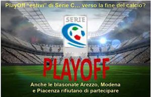 Caos Serie C: Playoff imposti dalla Lega, un posto per 18 squadre. Arezzo, Modena, Piacenza ed altre rinunciano!
