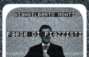Giangilberto Monti, ci racconta un paese di piazzisti