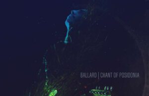 Chant of Posidonia, il nuovo singolo di Ballard Chant of Posidonia, il nuovo singolo di Ballard