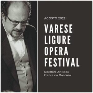 Varese Ligure Opera Festival 2022-Direttore Artistico Francesco Mancuso