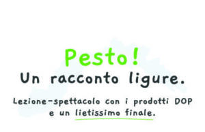 Pesto! Un racconto ligure “PESTO! Un racconto ligure” dal 1° al 7 dicembre arriva a Genova una lezione-spettacolo con i prodotti DOP