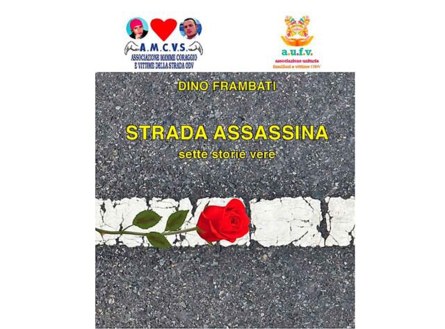 Strada assassina. Sette storie vere raccontate dal giornalista Dino Frambati