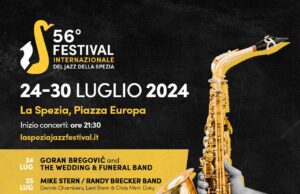 La Spezia, torna la 56ª edizione del “FESTIVAL INTERNAZIONALE DEL JAZZ DELLA SPEZIA” La Spezia, torna la 56ª edizione del "FESTIVAL INTERNAZIONALE DEL JAZZ DELLA SPEZIA" con tantissimi nomi del panorama musicale internazionale