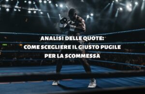 Analisi delle quote: come scegliere il giusto pugile per la scommessa