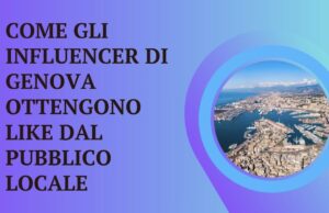 Come gli influencer di Genova ottengono like dal pubblico locale Come gli influencer di Genova ottengono like dal pubblico locale