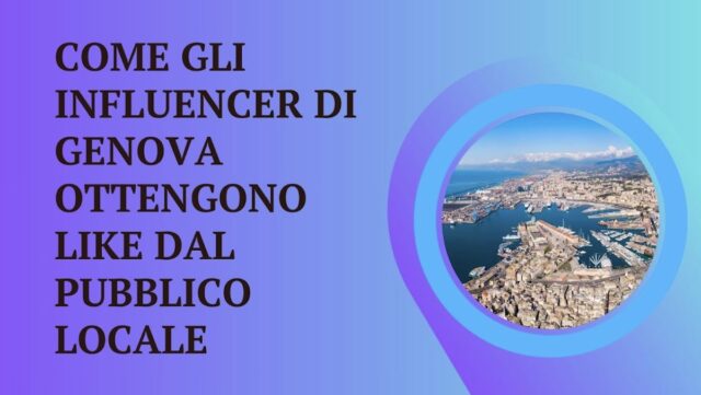 Come gli influencer di Genova ottengono like dal pubblico locale Come gli influencer di Genova ottengono like dal pubblico locale